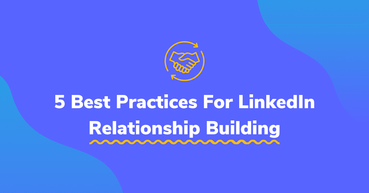 5 Best Practices For LinkedIn Relationship Building